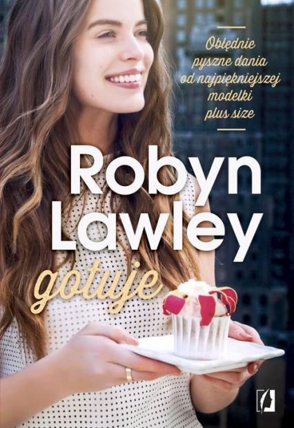 Robyn Lawley gotuje. Obłędnie pyszne dania dla rodziny i przyjaciół - Robyn Lawley | okładka