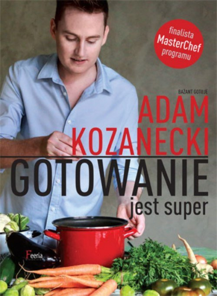 Gotowanie jest super - Adam Kozanecki | okładka