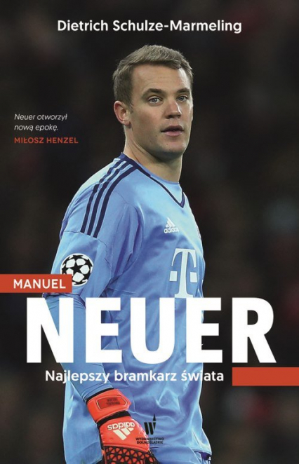 Manuel Neuer. Najlepszy bramkarz świata - Dietrich Schulze-Marmeling | okładka