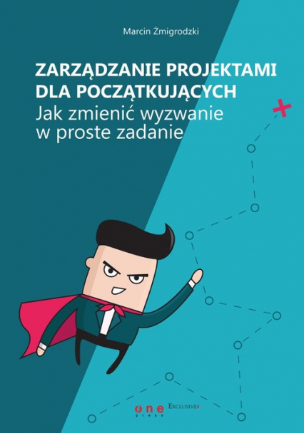 Zarządzanie projektami dla początkujących. Jak zmienić wyzwanie w proste zadanie - Marcin Żmigrodzki | okładka