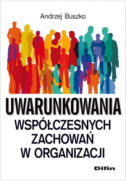Uwarunkowania współczesnych zachowań w organizacji - Andrzej Buszko | okładka