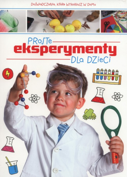 Proste eksperymenty dla dzieci - Opracowanie Zbiorowe | okładka