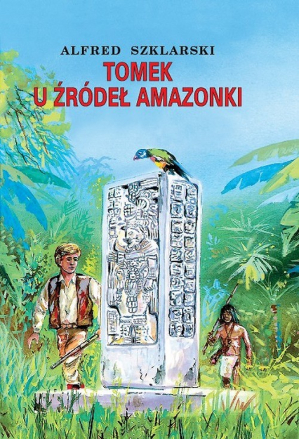 Tomek u źródeł Amazonki - Alfred  Szklarski | okładka