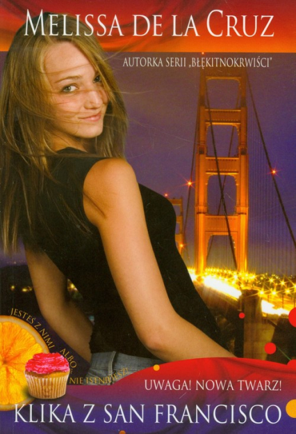 Klika z San Francisco. Tom 1. Uwaga nowa twarz - Melissa  De La Cruz, Melissa Cruz | okładka