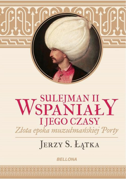 Sulejman II Wspaniały i jego czasy - Jerzy S. Łątka | okładka