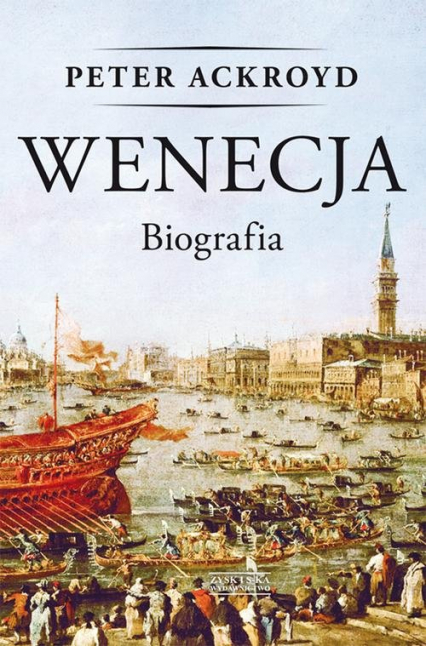 Wenecja Biografia - Peter Ackroyd | okładka