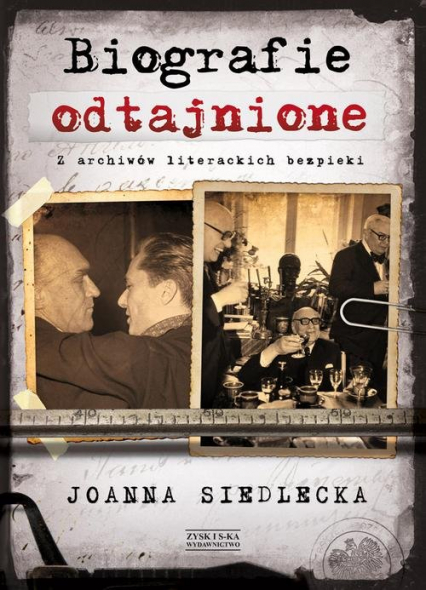 Biografie odtajnione. Z archiwów literackich bezpieki - Joanna Siedlecka | okładka