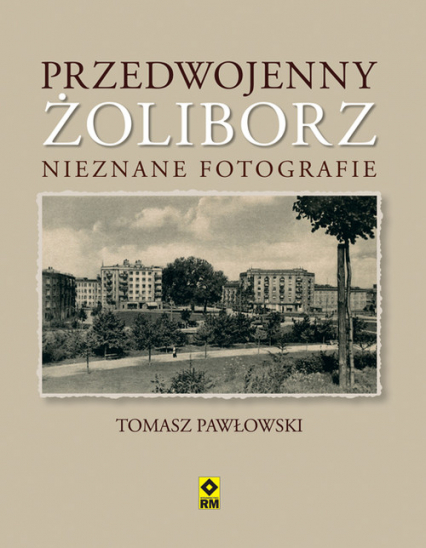 Przedwojenny Żoliborz. Nieznane fotografie - Tomasz Pawłowski | okładka