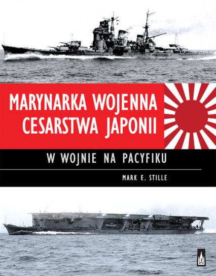 Marynarka Wojenna Cesarstwa Japonii w wojnie na Pacyfiku - Stille Mark E. | okładka