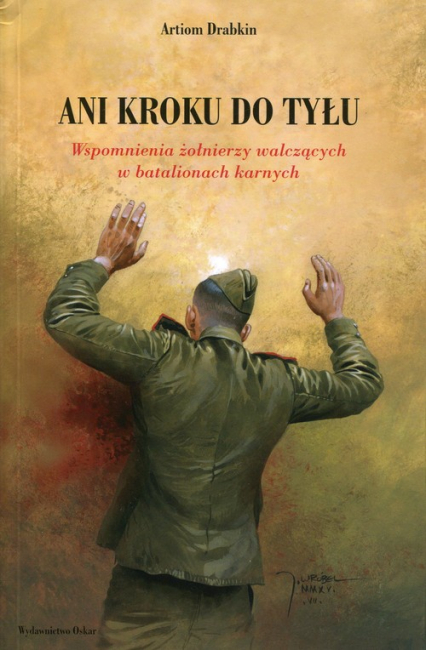 Ani kroku do tyłu. Wspomnienia żołnierzy w batalionach karnych - Artiom Drabkin | okładka