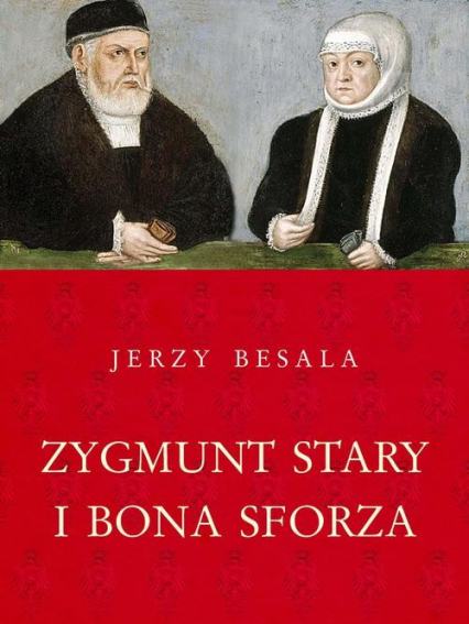 Zygmunt Stary i Bona Sforza - Jerzy Besala | okładka
