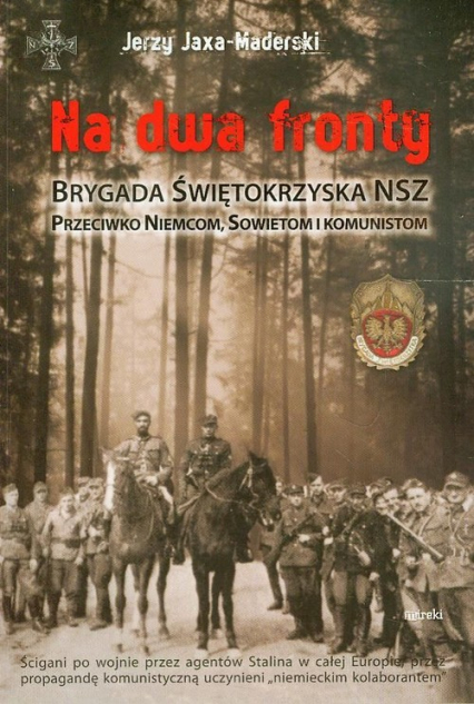 Na dwa fronty. Brygada Świętokrzyska NSZ Przeciwko Niemcom, Sowietom i komunistom - Jerzy Jaxa-Maderski | okładka