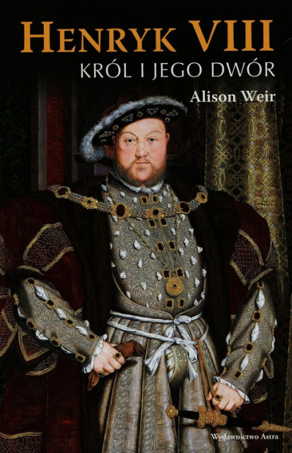 Henryk VIII. Król i jego dwór - Alison Weir | okładka