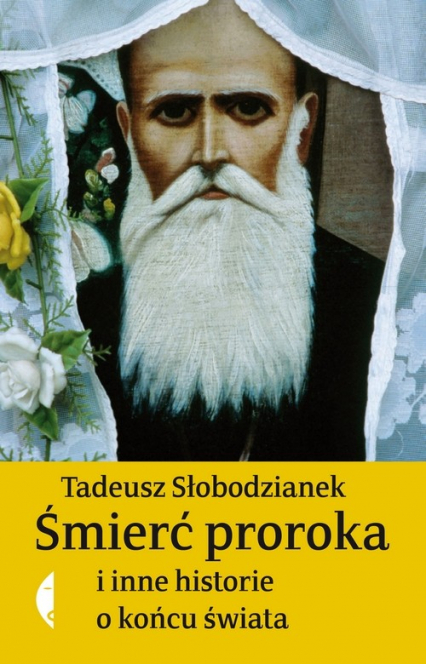 Śmierć proroka i inne historie o końcu świata - Tadeusz Słobodzianek | okładka