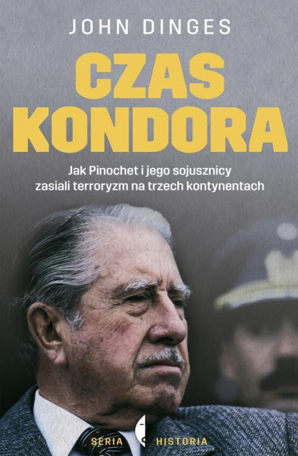 Czas Kondora. Jak Pinochet i jego sojusznicy zasiali terroryzm na trzech kontynentach - John Dinges | okładka