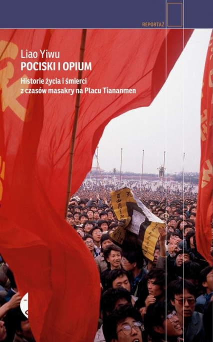 Pociski i opium. Historie życia i śmierci z czasów masakry na placu Tiananmen - Liao Yiwu, Yiwu Liao | okładka
