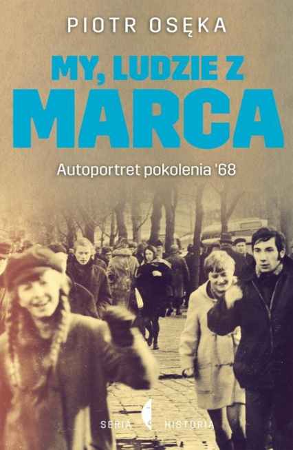 My, ludzie z Marca. Autoportret pokolenia ’68 - Piotr Osęka | okładka