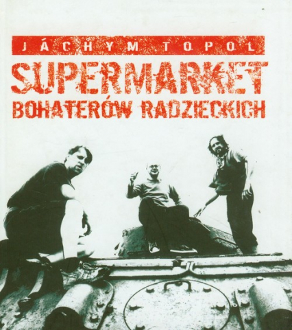 Supermarket bohaterów radzieckich - Jachym Topol | okładka