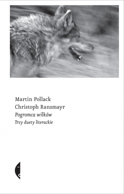 Pogromca wilków. Trzy duety literackie - Christoph Ransmayr, Martin Pollack | okładka