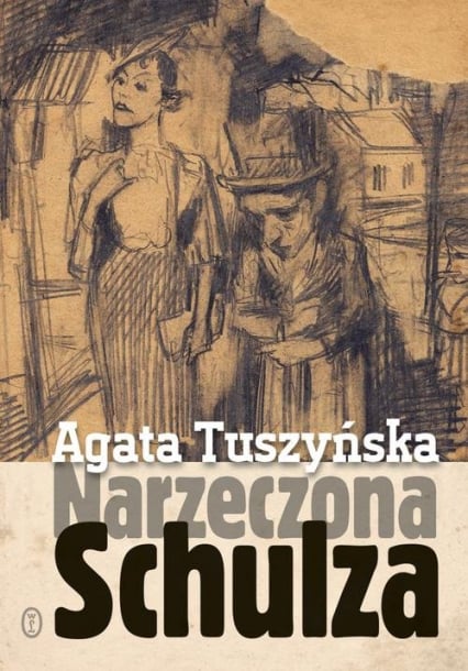Narzeczona Schulza. Apokryf - Agata Tuszyńska | okładka