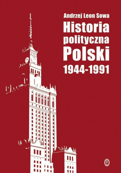 Historia polityczna Polski 1944-1991 - Andrzej Leon Sowa | okładka