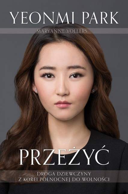Przeżyć. Droga dziewczyny z Korei Północnej do wolności - Maryanne Vollers, Yeonmi Park | okładka