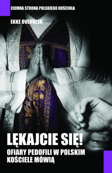 Lękajcie się Ofiary. pedofilii w polskim kościele mówią - Ekke Overbeek | okładka