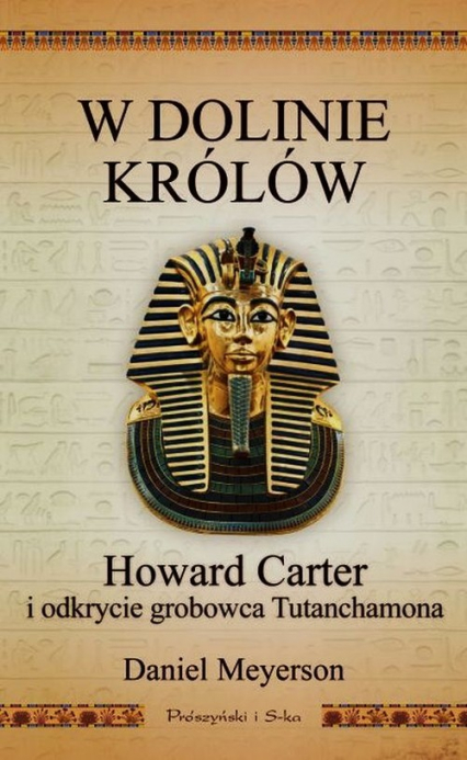 W Dolinie Królów. Howard Carter i odkrycie grobowca Tutanchamona - Daniel Meyerson | okładka
