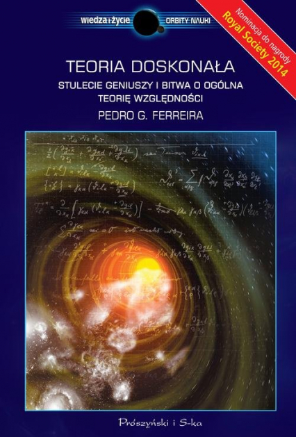 Teoria doskonała. Stulecie geniuszy i bitwa o ogólną teorię względności - Pedro Ferreira | okładka