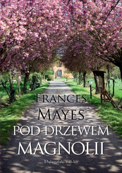 Pod drzewem magnolii - Frances Mayes | okładka