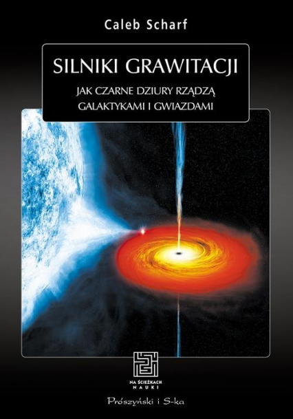 Silniki grawitacji. Jak czarne dziury rządzą galaktykami i gwiazdami - Caleb Scharf | okładka