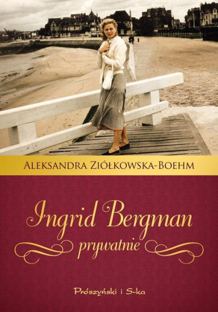 Ingrid Bergman prywatnie - Aleksandra Ziółkowska-Boehm | okładka