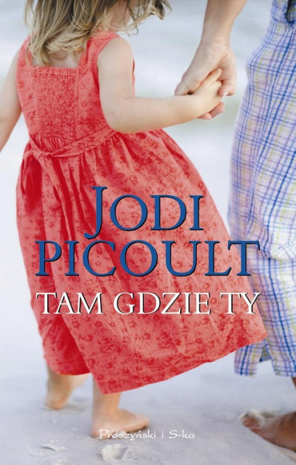 Tam gdzie Ty - Jodi Picoult | okładka