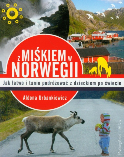 Z Miśkiem w Norwegii. Jak łatwo podróżować z dzieckiem po świecie - Aldona Urbankiewicz | okładka