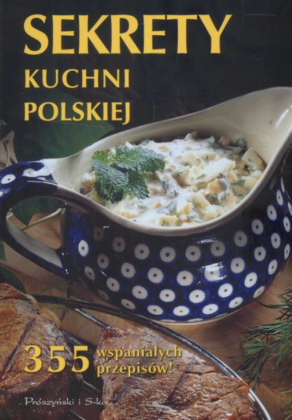 Sekrety kuchni polskiej. 355 wspaniałych przepisów - Anna Janikowska | okładka