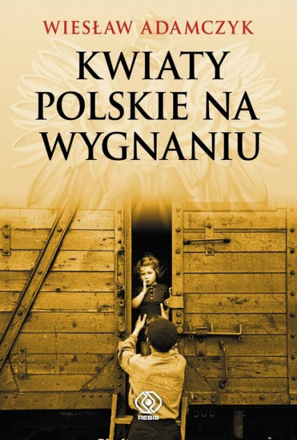 Kwiaty polskie na wygnaniu - Wiesław Adamczyk | okładka