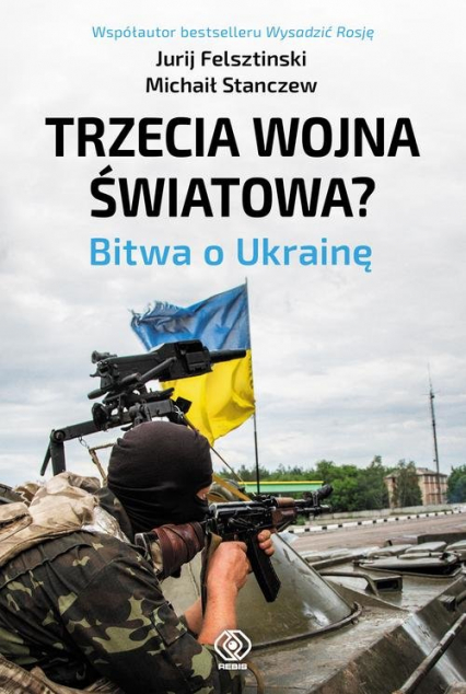 Trzecia wojna światowa? Bitwa o Ukrainę - Jurij  Felsztinski, Michaił  Stanczew | okładka