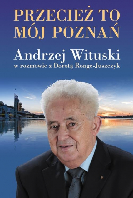 Przecież to mój Poznań. Andrzej Wituski w rozmowie - Andrzej Wituski | okładka