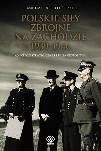 Polskie Siły Zbrojne na Zachodzie 1939-1946 - Michael Alfred  Peszke | okładka