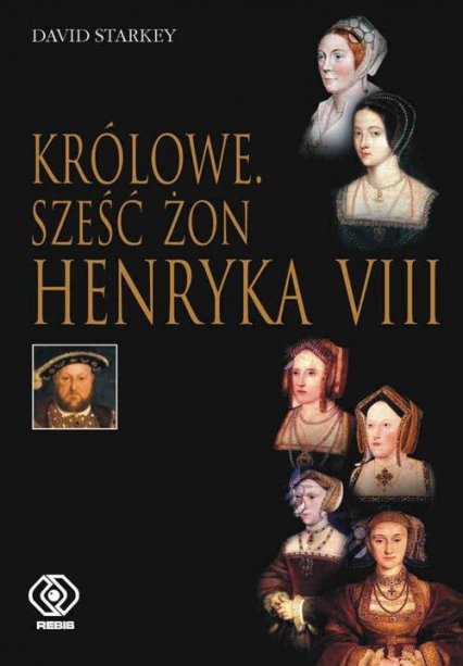 Królowe. Sześć żon Henryka VIII - David  Starkey | okładka