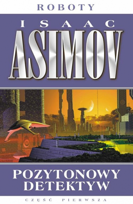 Pozytonowy detektyw. Tom 1 - Isaac Asimov | okładka