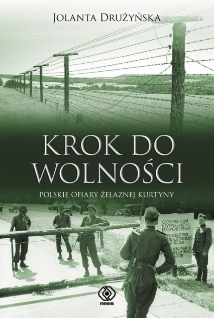 Krok do wolności. Polskie ofiary żelaznej kurtyny - Jolanta Drużyńska | okładka