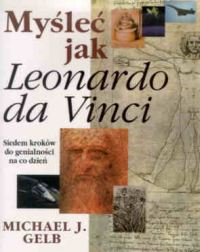 Myśleć jak Leonardo da Vinci - Michael J.  Gelb | okładka