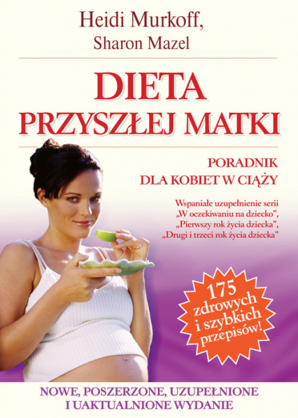 Dieta przyszłej matki. Poradnik dla kobiet w ciąży - Heidi Murkoff, Mazel  Sharon, Murkoff  Heidi, Sharon Mazel | okładka