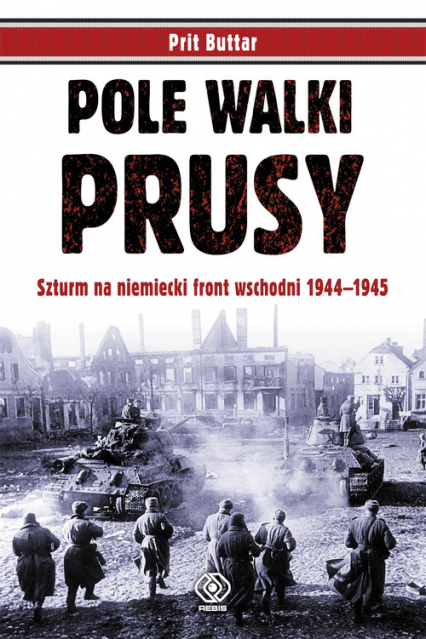 Pole walki. Prusy. Szturm na niemiecki front wschodni 1944-1945 - Prit Buttar | okładka