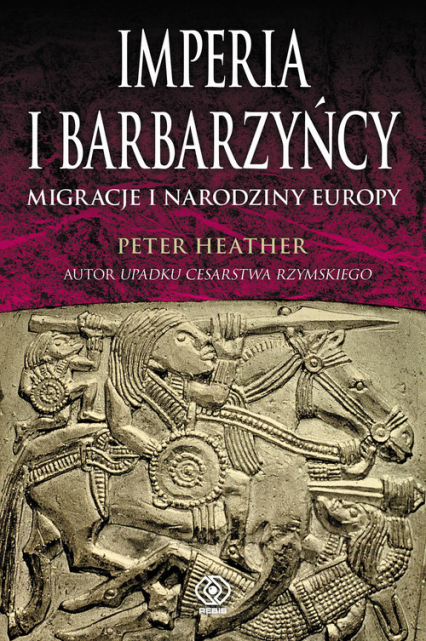 Imperia i barbarzyńcy. Migracje i narodziny Europy - Peter Heather | okładka