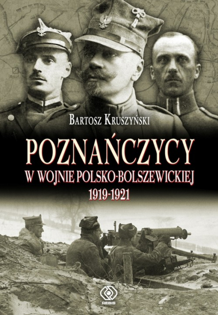 Poznańczycy w wojnie polsko-bolszewickiej 1919-1921 - Bartosz Kruszyński | okładka