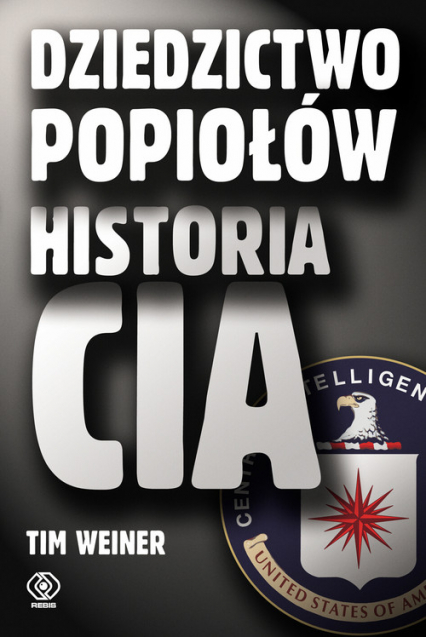 Dziedzictwo popiołów. Historia CIA - Tim Weiner | okładka