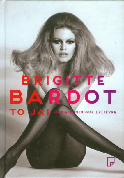 Brigitte Bardot- to ja! - Marie-Dominique Lelievre | okładka