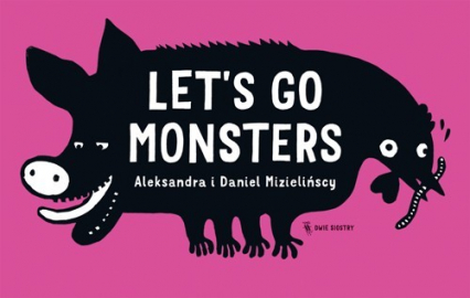 Let's go monsters - Aleksandra Mizielińska, Daniel Mizieliński | okładka